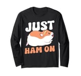 Cute Hamster Just Ham On Long Sleeve T-Shirt