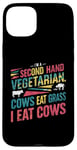 iPhone 15 Plus I am a second hand vegetarian Cows Eat Grass I Eat Cows Joke Case