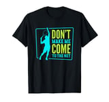 Don't Make Me Come To The Net | Tennis Player T-Shirt