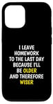 iPhone 12/12 Pro I Leave Homework To The Last Day - Funny School Sarcasm Pun Case