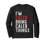 I'm Caleb Doing Caleb Things First Name Caleb Long Sleeve T-Shirt