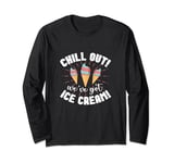Chill Out We've Got Ice Cream Long Sleeve T-Shirt