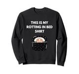 This Is My Rotting In Bed Shirt I Love to Rot Funny Sweatshirt