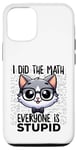 Coque pour iPhone 15 Pro Graphique « I Did the Math Everyone Is Stupid Smart Cat Nerd »