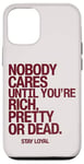 iPhone 12/12 Pro Nobody Cares Until You're Rich Pretty or Dead Case