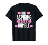 Not Aspiring To Be Humble Viral Political Memes Harris 2024 T-Shirt