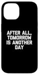 Coque pour iPhone 14 T-shirt humoristique avec inscription « After All, Tomorrow Is Another Day »