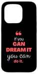 iPhone 15 Pro If you can dream it, you can do it Case