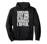 Sarcasm Just One Of The Many Services I Offer Pullover Hoodie