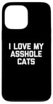 Coque pour iPhone 13 Pro Max T-shirt amusant pour chat : I Love My Asshole Cats