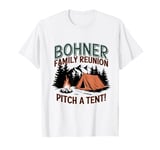 Bohner Family Reunion Pitch A Tent Funny Camping Cool T-Shirt