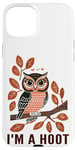 iPhone 15 Plus I'm A Hoot, Owl Pun Sarcastic Jokes Sayings Case