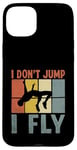 Coque pour iPhone 15 Plus I Don't Jump I Fly Track And Field High Jumper Athlète