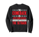 The Comeback Is Always Greater Than The Setback _ ----- Sweatshirt