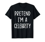 Funny Pretend I'm A Celebrity Costume Halloween Easy T-Shirt