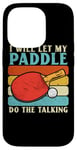 Coque pour iPhone 14 Pro I Will Let My Paddle Do The Talking Ping Pong Table Tennis