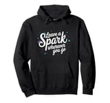 Leave a Spark wherever you go Pullover Hoodie