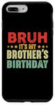 iPhone 7 Plus/8 Plus Bruh It's My Brother's Birthday Funny Sisters Brothers Case