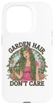 Coque pour iPhone 15 Pro T-shirt Garden Hair Don't Care Cute Gardener Plants Lover