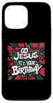 iPhone 13 Pro Max Go Jesus Its Your Birthday Funny Jesus Christmas Xmas Case