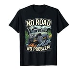 No Road No Problem 4x4 SUV Off Road Racing Funny Off Roading T-Shirt