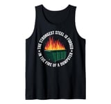 The Strongest Steel Is Forged In The Fire Of A Dumpster Tank Top