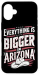 iPhone 16 Plus Arizona USA State Everything Is Bigger In Arizona America Case