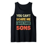 Mens You Can't Scare Me I Have 3 Sons Fathers Day of Three Boys Tank Top