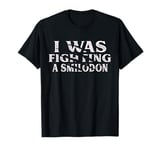 I Was Fighting A Smilodon Funny Surgery Recovery Get Well T-Shirt