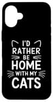 Coque pour iPhone 16 Plus Je préfèrerais être à la maison avec mes chats