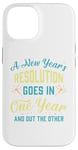 iPhone 14 A New Year's resolution goes in one year and out the another Case