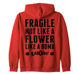 Fragile Not Like A Flower Like A Bomb Empowerment Zip Hoodie