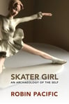 Robin Pacific - Skater Girl An Archeology of the Self Bok