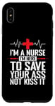 iPhone XS Max I'm a Nurse I'm here to save your Ass not to kiss it Case