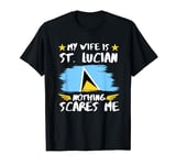 My Wife Is St Lucian Nothing Scares Me Saint Lucia Wife T-Shirt