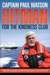 Hitman for the Kindness Club  High Seas Escapades and Heroic Adventures of an EcoActivist