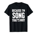 Because I'm Song That's Why Am Personalized Name T-Shirt