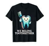 Valentines Day Tooth Brush We Belong Together Dental Dentist T-Shirt