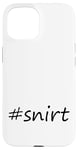 Coque pour iPhone 15 #snirt t-shirt, chemise à capuche, housse de téléphone portable, chemise, oreiller