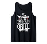 The Familys self appointed Grill Master Brother in Law Tank Top