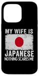 iPhone 14 Pro Max My Wife Is Japanese Nothing Scares Me Husband Case