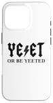 Coque pour iPhone 16 Pro YEET Or Be Yeeted – Déclaration humoristique avec argot sarcastique