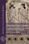 What Shall I Say of Clothes?  Theoretical and Methodological Approaches to the Study of Dress in Antiquity