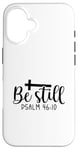 iPhone 16 Be Still Psalm Christian Religious Quote Art Faith Pun Case