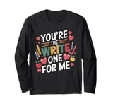 You're the Write One for Me Valentine's Day Design Teacher Long Sleeve T-Shirt