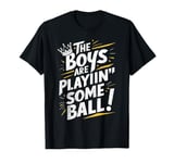 The Boys Are Playing Some Ball T-Shirt