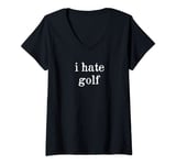 Womens I hate golf - Minimal Funny Sarcastic I Hate Golf Men Women V-Neck T-Shirt