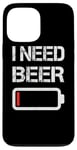 Coque pour iPhone 13 Pro Max I Need Beer Funny No Power Battery Lover Drinking