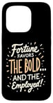 iPhone 15 Pro Funny Luck Fortune Favors the Bold and The Employed HR Love Case