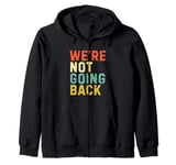 We're Not Going Back Kamala Harris 2024 Election Zip Hoodie